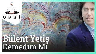 Bülent Yetiş / Demedim Mi