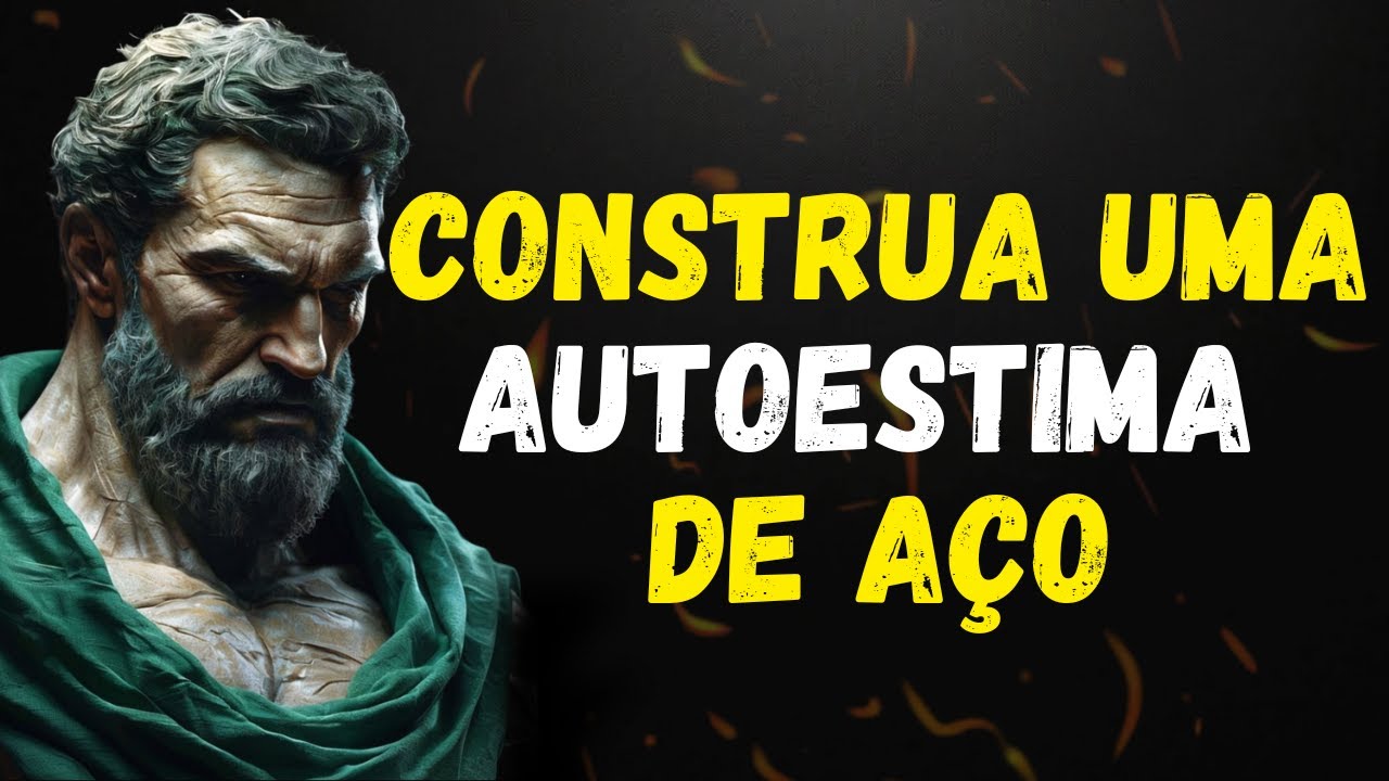 12 Passos Para Aumentar BRUTALMENTE a sua AUTOESTIMA | Estoicismo