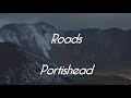 Roads - Portishead - Lyrics