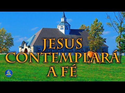 Hinário Adventista 260 - JESUS CONTEMPLARÁ A FÉ