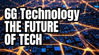 6G Technology The Future of Hyper Connected Intelligence