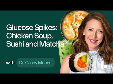 FOODS to WATCH for GLUCOSE Spikes: Chicken Soup, Sushi, & Matcha | Dr. Casey Means Blood Sugar Tips