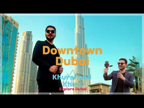 DOWNTOWN DUBAI - KHURSHEED KHAN 67th Vlog