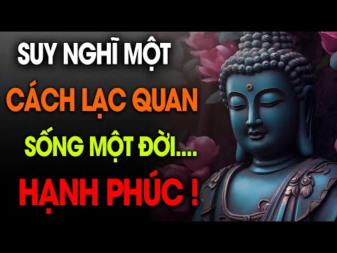 Suy Nghĩ Một Cách Lạc Quan Sống Một Đời Hạnh Phúc - Thả Hết Ưu Phiền Theo Gió Bay #loiphatday