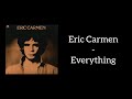 Eric Carmen - Everything (Lyrics)