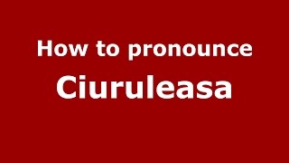 How to pronounce Ciuruleasa