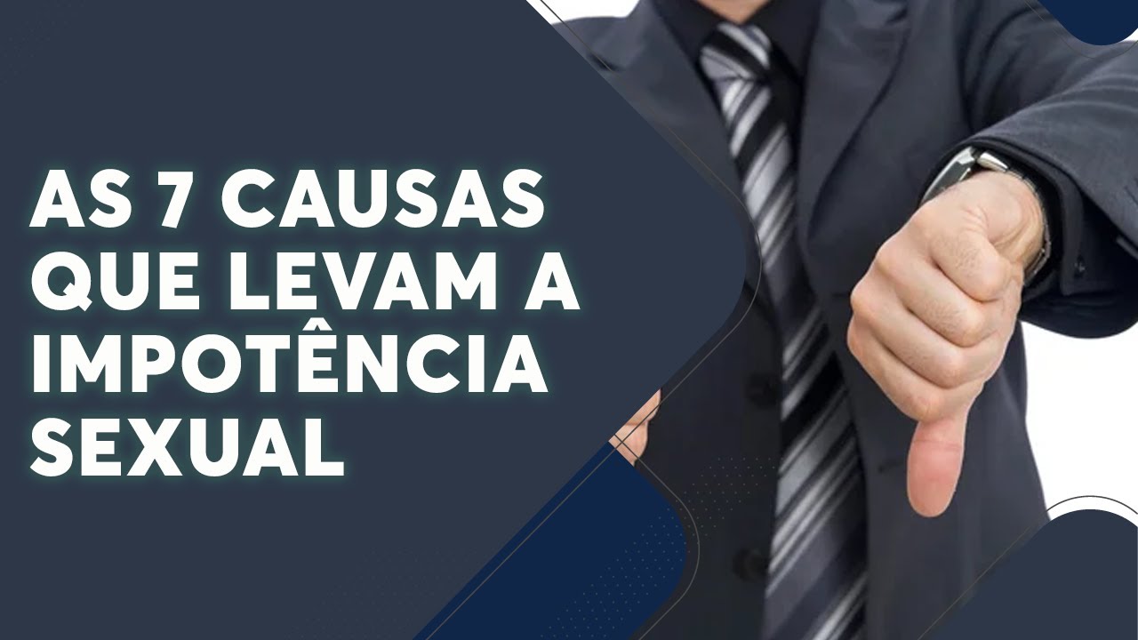 As 7 causas que levam a Impotência Sexual
