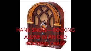 HANK SNOW   ROCKING ALONE IN AN OLD ROCKING CHAIR