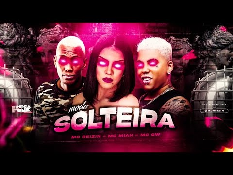 MC REIZIN, MC MIAH E MC GW - MODO SOLTEIRA - REMIX BREGA FUNK