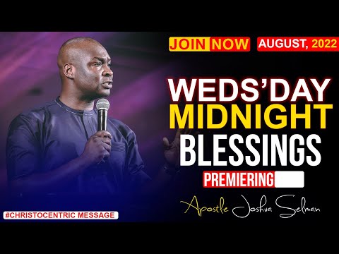 WEDNESDAY MIDNIGHT BLESSINGS, 10TH AUGUST 2022 - APOSTLE JOSHUA SELMAN Good Word Before You Sleep