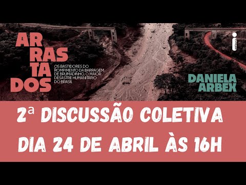 2 Discusso Coletiva - Abril - Arrastados de Daniela Arbex