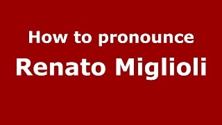 How to pronounce Renato Miglioli