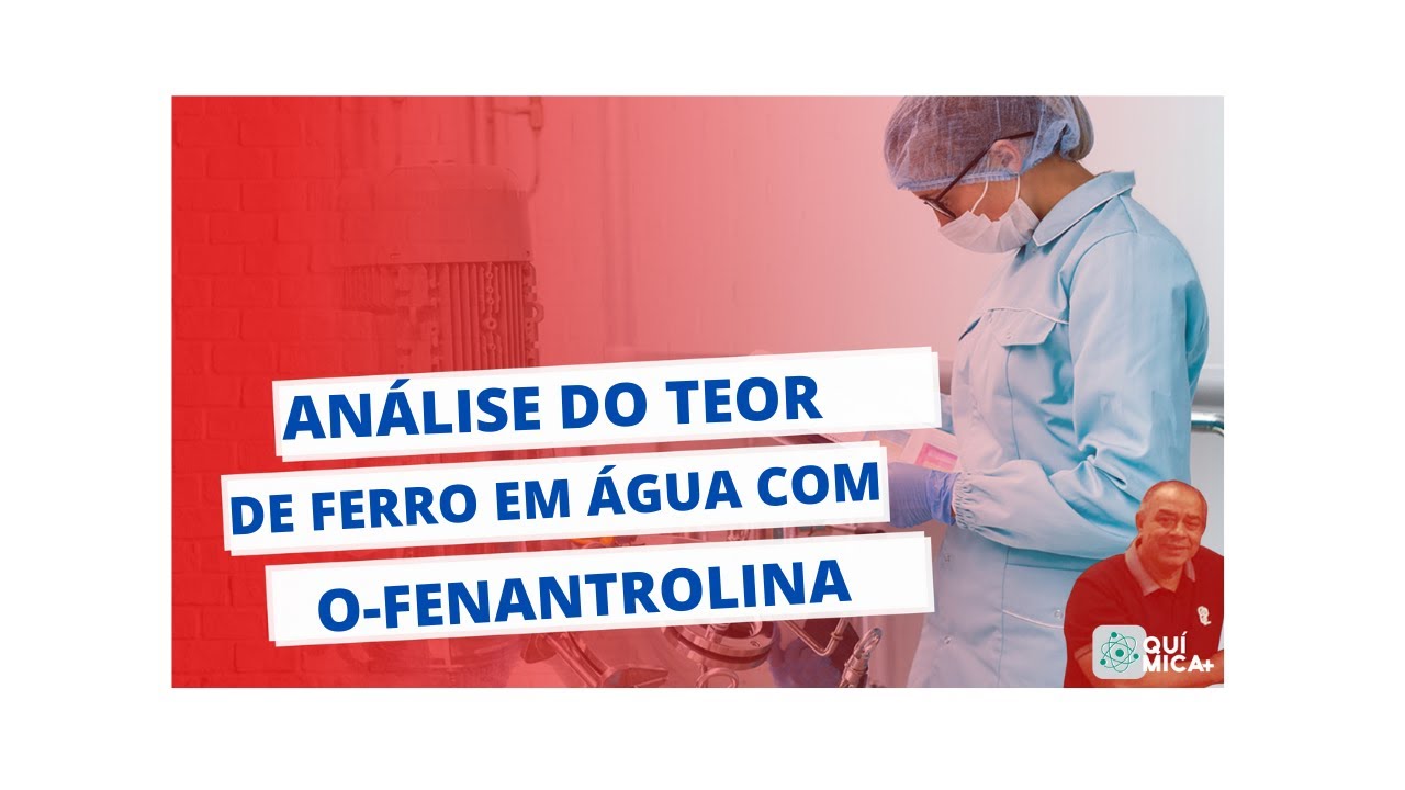 ANÁLISE DO TEOR DE FERRO EM ÁGUA COM A O-FENATROLINA