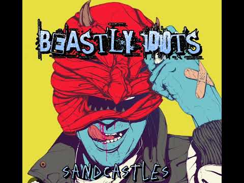 BEASTLY IDIOTS - Sandcastles