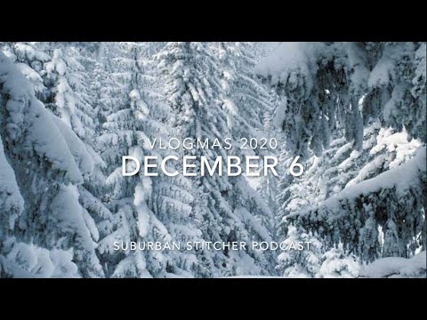 Suburban Stitcher VLOGMAS 2020 - December 6
