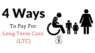 How To Pay For Long Term Care - 4 Ways