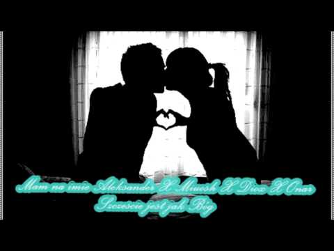 Mam na imię Aleksander X Miuosh X Diox X Onar - Szczęście jest jak Bóg