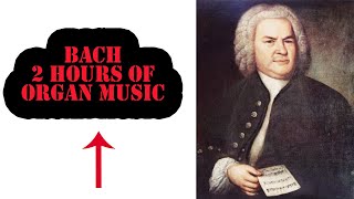 Johann Sebastian Bach - 2 hours of Organ Music
