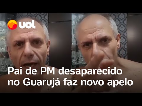 Pai de PM desaparecido no Guarujá faz novo apelo: 'Quero o corpo'