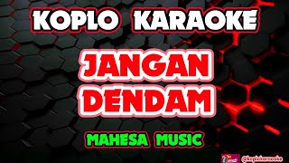 Download lagu JANGAN DENDAM KARAOKE - MAHESA MUSIC @koplokaraooke  mp3