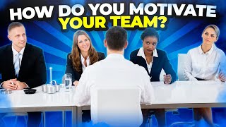 HOW DO YOU MOTIVATE YOUR TEAM? Interview Question and ANSWER! (Teamwork Interview Questions!)