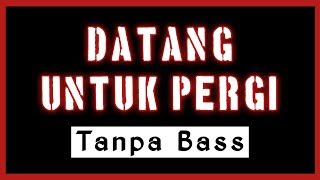 Download lagu DATANG UNTUK PERGI Tanpa BASS mp3 Download lagu DATANG UNTUK PERGI Tanpa BASS mp3
