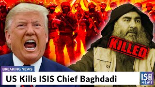 US Kills ISIS Chief Baghdadi