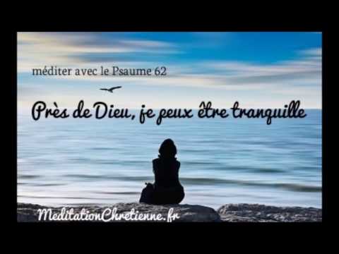 Méditation chrétienne guidée - Près de Dieu, je peux être tranquille - Psaume 62