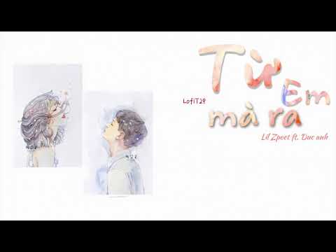 Từ Em Mà Ra | Lil Z Poet x Đức Anh | Lyrics Video