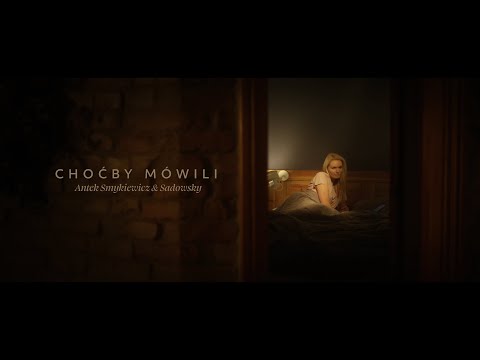 Antek Smykiewicz & Sadowsky - Choćby mówili (Official Music Video)