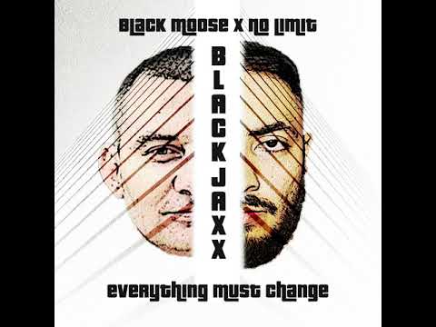 Black Moose Feat. No Limit (Black Jaxx) Everything must Change