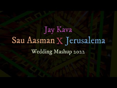 Sau Aasman X Jerusalema - Wedding Mashup 2022 | Jay Kava