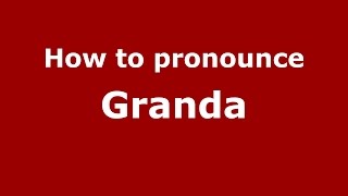 How to pronounce Granda