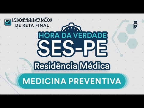Hora da Verdade Medicina Preventiva SES-PE - Aula para Residência Médica