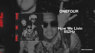 ONEFOUR - How We Livin ft. KAPULET [852 Hz Harmony with Universe & Self]