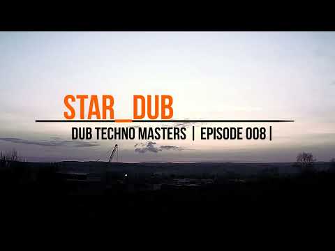 DUB TECHNO Masters || ep 008 || Star_dub