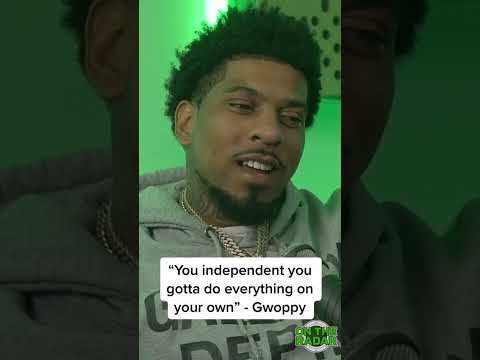 “You independent you gotta do everything on your own” - Gwoppy