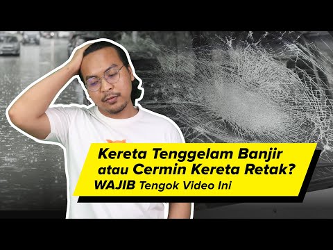 Kereta Tenggelam Banjir atau Cermin Kereta Retak? WAJIB Tengok Video Ini