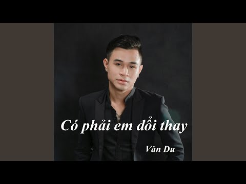 Có phải em đã thay đổi - Vân Du
