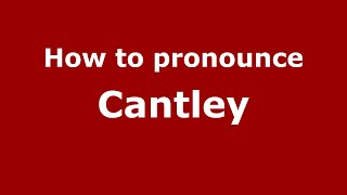 How to pronounce Cantley