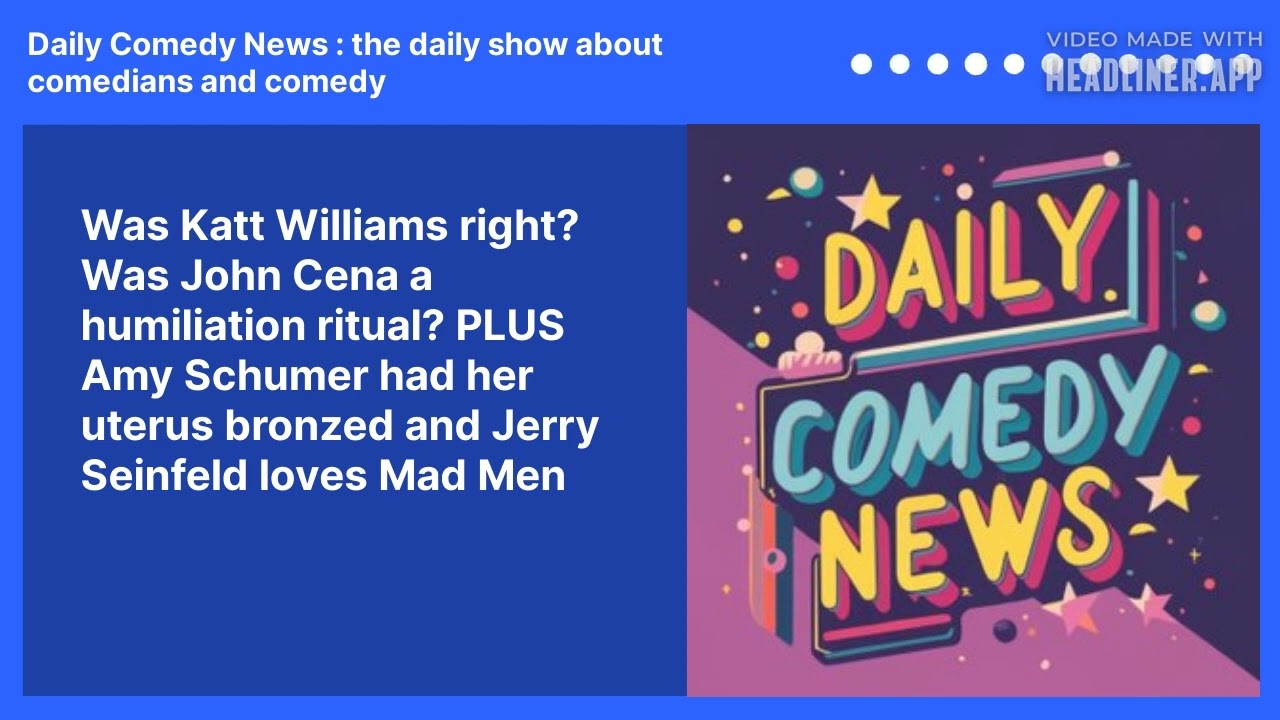 Was Katt Williams right? Was John Cena a humiliation ritual? PLUS Amy Schumer had her uterus bronzed and Jerry Seinfeld loves Mad Men