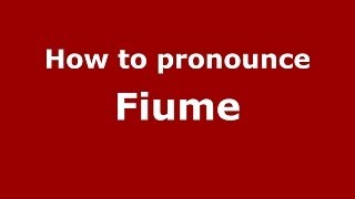 How to pronounce Fiume