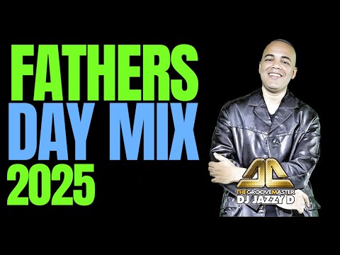 Fathers Day Mix 2025 by DJ Jazzy D
