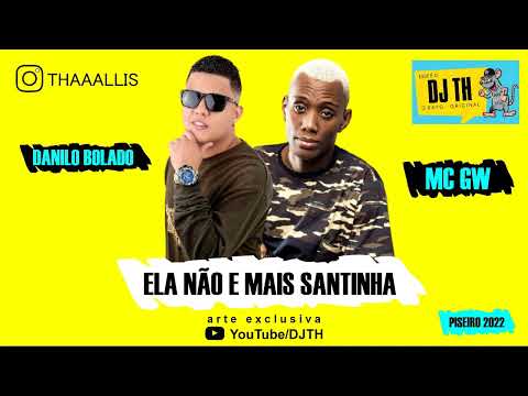 DANILO BOLADO - FEAT - MC GW - ELA NÃO E MAIS SANTINHA - PISEIRO 2022
