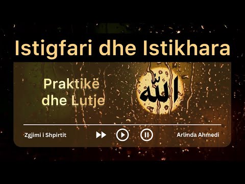 🤲📿Dy lutje që ndryshojnë jetën: Istigfari & Istikhara. Dy çelësa që hapin rrugët.Si t’i bëjmë saktë?