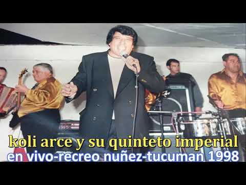KOLI ARCE Y SU QUINTETO IMPERIAL-EN VIVO-RECREO NUÑEZ TUCUMAN-1998
