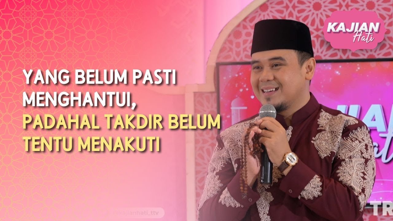 Yang Belum Pasti Menghantui, Padahal Takdir Belum Tentu Menakuti - KAJIAN HATI (2/5/26) P4