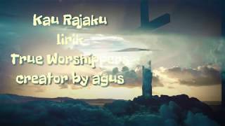 Download lagu Kau Rajaku - True Worshippers - lirik mp3