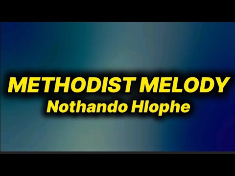 Nothando Hlophe - Methodist Melody [live] (lyrics)