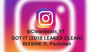 GOT IT (2018 LEAKED CLEAN) - 6IX9INE ft. PackMan